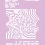 Super Secret Comedy Show w/ Iliza Shlesinger, Sheng Wang, Fahim Anwar, Hunter Hill, & a very special guest!