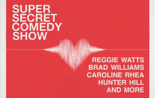 Super Secret Comedy Show w/ Reggie Watts, Brad Williams, Caroline Rhea, Hunter Hill, & more!