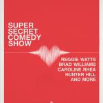 Super Secret Comedy Show w/ Reggie Watts, Brad Williams, Caroline Rhea, Hunter Hill, & more!